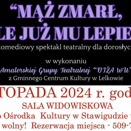 Plakat zapraszający we wtorek 26 listopada 2024 r. do Stawigudy na spektakl teatralny Grupy Teatralnej „DIŻA WU "Mąż zmarł, ale już mu lepiej" Stawiguda 2024.