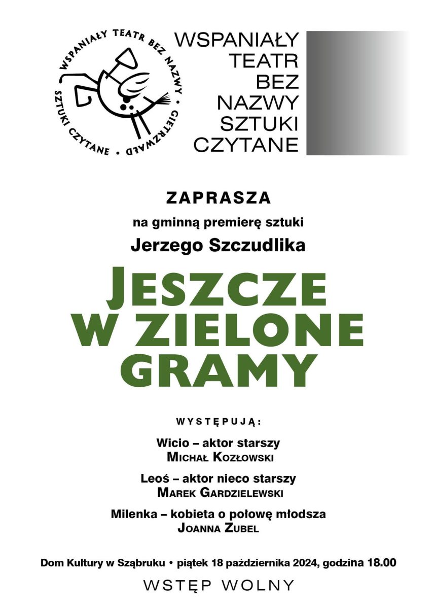 Plakat zapraszający w piątek 18 października 2024 r. do Sząbruka na spektakl teatralny Wspaniałego Teatru Bez Nazwy "Jeszcze w zielone gramy" Sząbruk 2024.