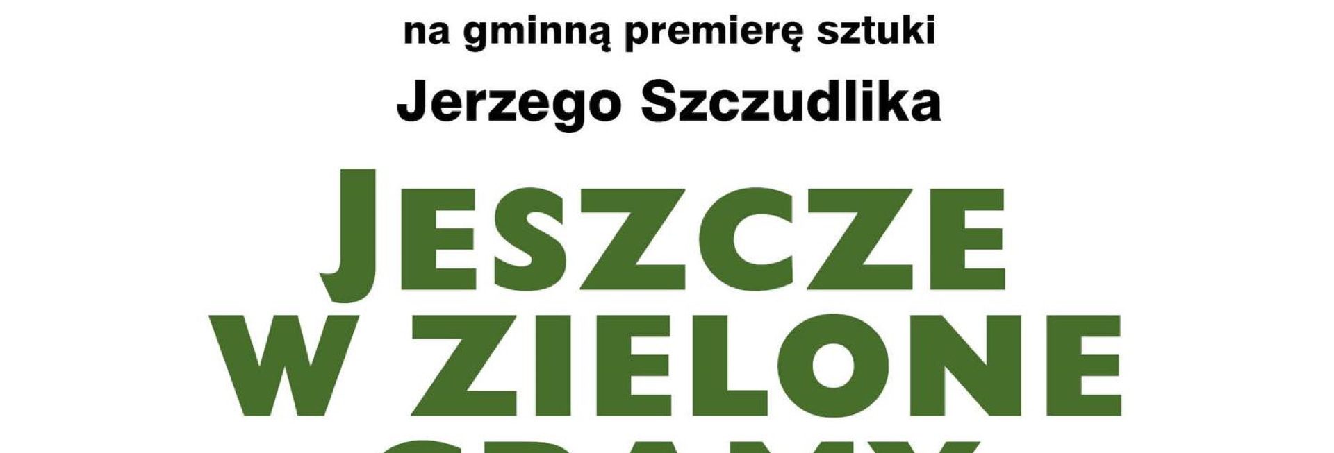 Plakat zapraszający w piątek 18 października 2024 r. do Sząbruka na spektakl teatralny Wspaniałego Teatru Bez Nazwy "Jeszcze w zielone gramy" Sząbruk 2024.