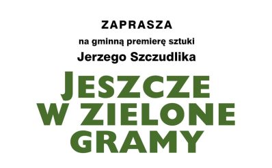 Plakat zapraszający w piątek 18 października 2024 r. do Sząbruka na spektakl teatralny Wspaniałego Teatru Bez Nazwy "Jeszcze w zielone gramy" Sząbruk 2024.