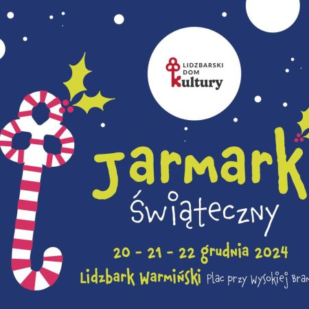 Plakat zapraszający w dniach 20-22 grudnia 2024 r. do Lidzbarka Warmińskiego na coroczny Jarmark Świąteczny Lidzbark Warmiński 2024.