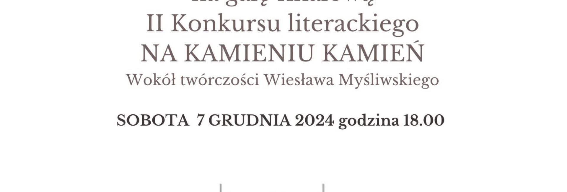 Plakat zapraszający w sobotę 7 grudnia 2024 r. do Gietrzwałdu na Galę Finałową II Konkursu Literackiego "Na Kamieniu Kamień" Gietrzwałd 2024.