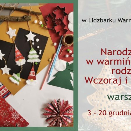 Plakat zapraszający w dniach 3-20 grudnia 2024 r. do Zamku w Lidzbarku Warmińskim na Warsztaty - Boże Narodzenie w Warmińskiej Rodzinie. Wczoraj i dziś Zamek Biskupi Lidzbark Warmiński 2024.