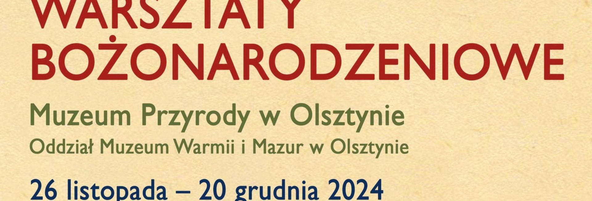 Plakat zapraszający w dniach od 26 listopada do 20 grudnia 2024 r. do Muzeum Przyrody w Olsztynie na Warsztaty Bożonarodzeniowe Muzeum Przyrody w Olsztynie 2024.