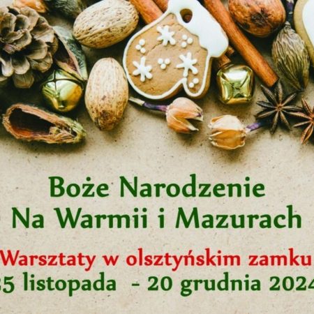 Plakat zapraszający w dniach od 25 listopada do 20 grudnia 2024 r. do Muzeum Warmii i Mazur w Olsztynie na Warsztaty Bożonarodzeniowe w Olsztyńskim Zamku 2024.