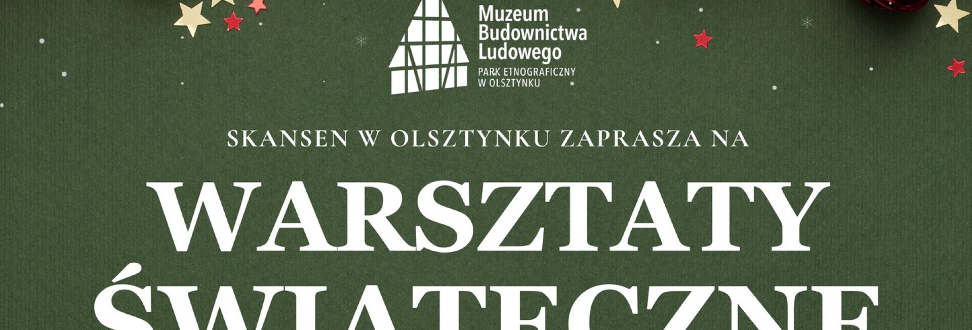 Plakat zapraszający w dniach od 27 listopada do 18 grudnia 2024 r. do Olsztynka na Warsztaty Świąteczne w Skansenie w Olsztynku 2024.