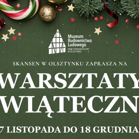 Plakat zapraszający w dniach od 27 listopada do 18 grudnia 2024 r. do Olsztynka na Warsztaty Świąteczne w Skansenie w Olsztynku 2024.