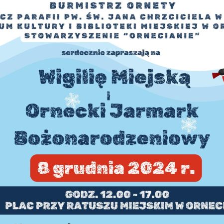 Plakat zapraszający w niedzielę 8 grudnia 2024 r. do Ornety na Wigilię Miejską i Ornecki Jarmark Bożonarodzeniowy Orneta 2024.