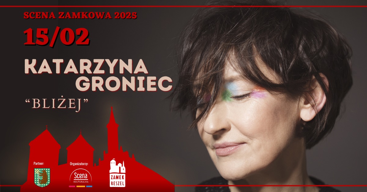 Plakat zapraszający w sobotę 15 lutego 2025 r. do Reszla na Koncert Katarzyny Groniec - "Bliżej" Zamek Reszel 2025.