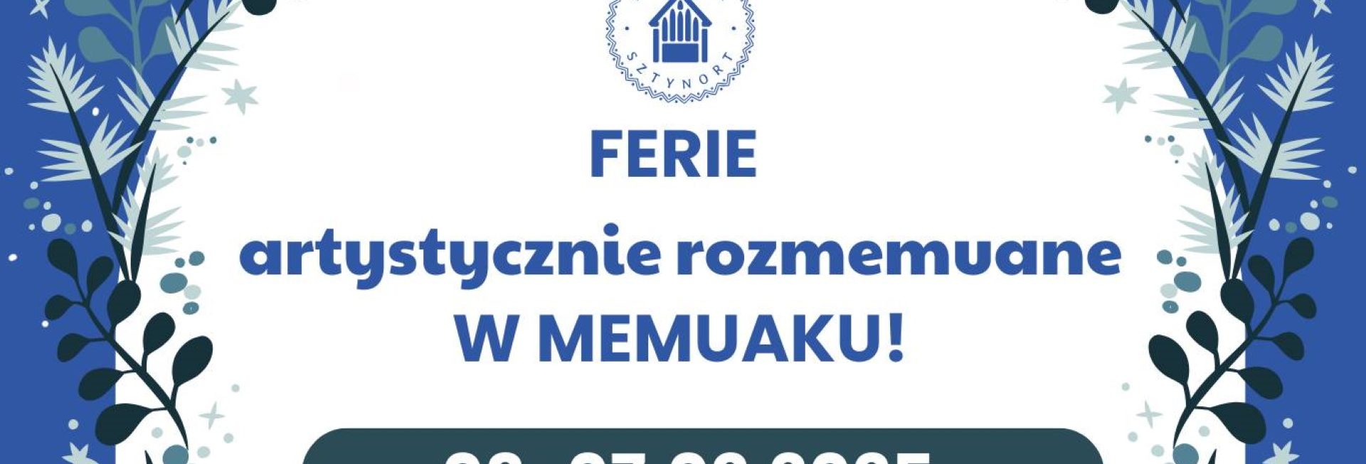 Plakat zapraszający w dniach 3-7 lutego 2025 r. do Sztynortu na ferie artystyczne "Rozmemuane w Memuaku!" Sztynort 2025.