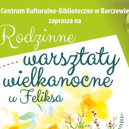 Plakat zapraszający w sobotę 12 kwietnia 2025 r. do Barczewa na Rodzinne Warsztaty Wielkanocne Barczewo 2025.