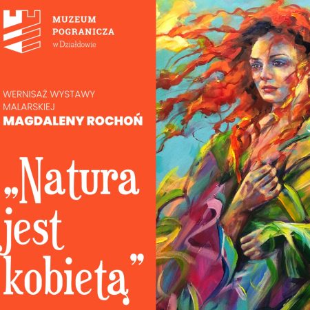 Plakat zapraszający w poniedziałek 10 marca 2025 r. do Działdowa na Wernisaż wystawy malarskiej "Natura jest kobietą", autorstwa Magdaleny Rochoń Działdowo 2025.