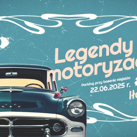 Plakat zapraszający w niedzielę 22 czerwca 2025 r. do Iławy na 6. edycję Legend Motoryzacji w Iławie 2025.
