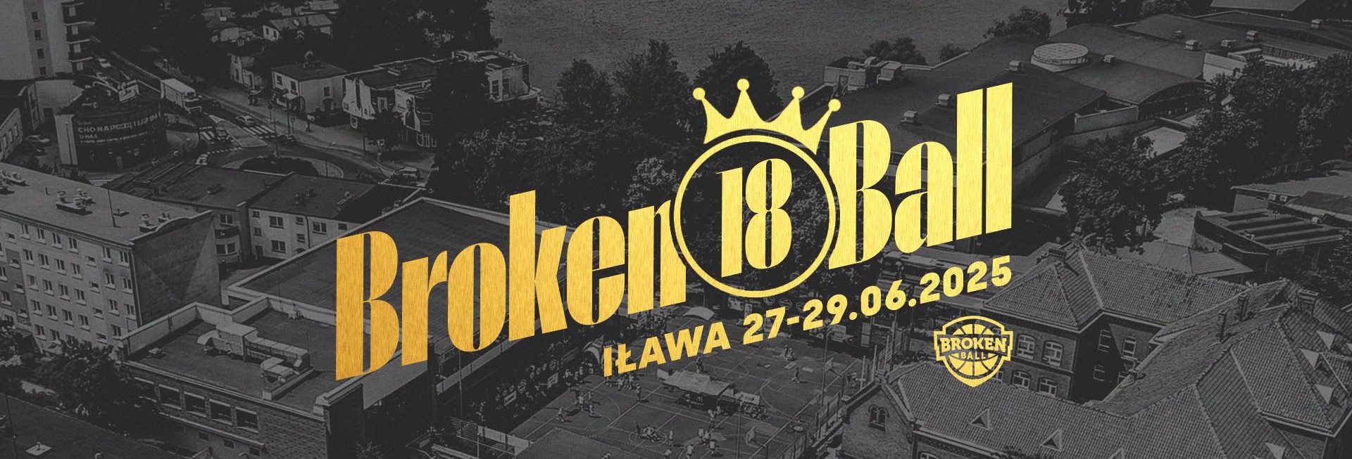 Plakat zapraszający w dniach 27-29 czerwca 2025 r. do Iławy na 18. edycję Ogólnopolskiego Turnieju Koszykówki 5×5 Broken Ball Iława 2025.