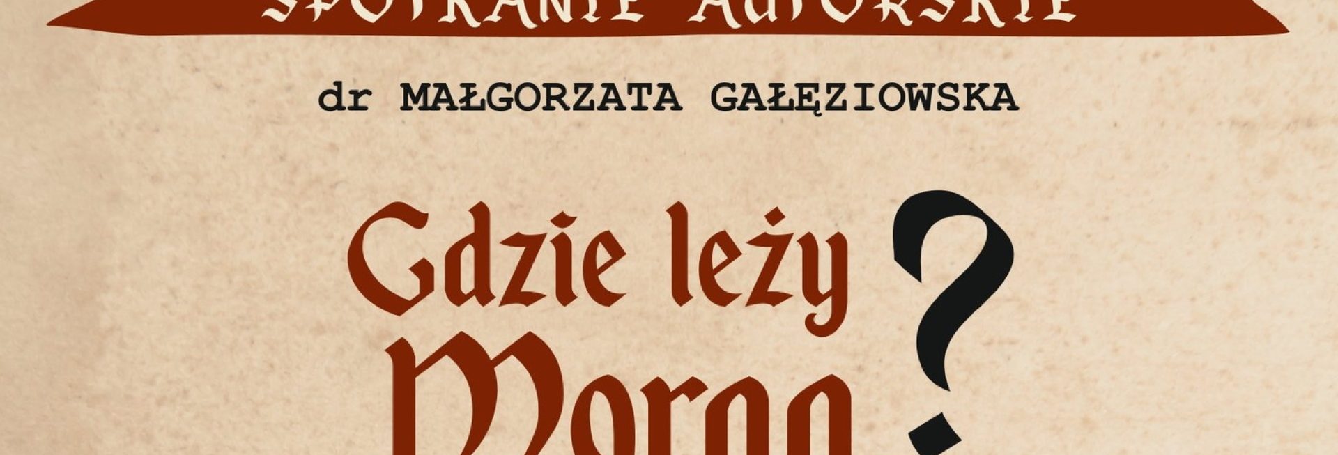 Plakat zapraszający w czwartek 13 marca 2025 r. do Olsztyna na Spotkanie Autorskie "Gdzie Leży Morąg" Olsztyn 2025.