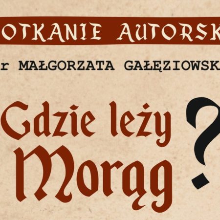 Plakat zapraszający w czwartek 13 marca 2025 r. do Olsztyna na Spotkanie Autorskie "Gdzie Leży Morąg" Olsztyn 2025.