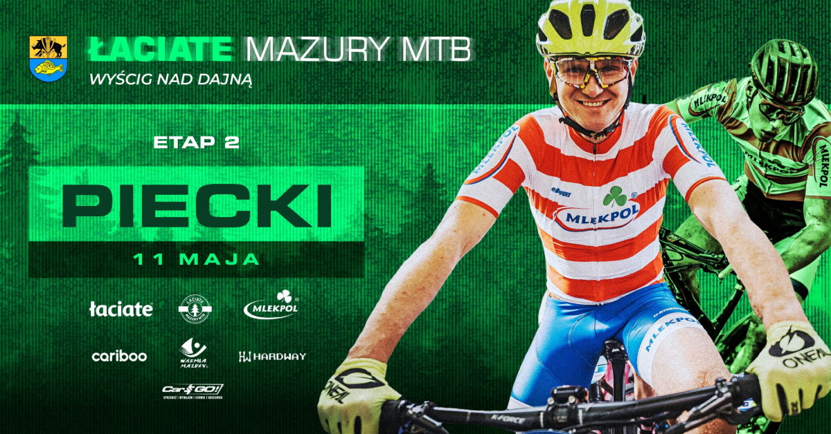 Plakat zapraszający w niedzielę 11 maja 2025 r. do miejscowości Piecki na Etap 2 wyścigu Łaciate Mazury MTB “Wyścig nad Dajną” Piecki 2025.