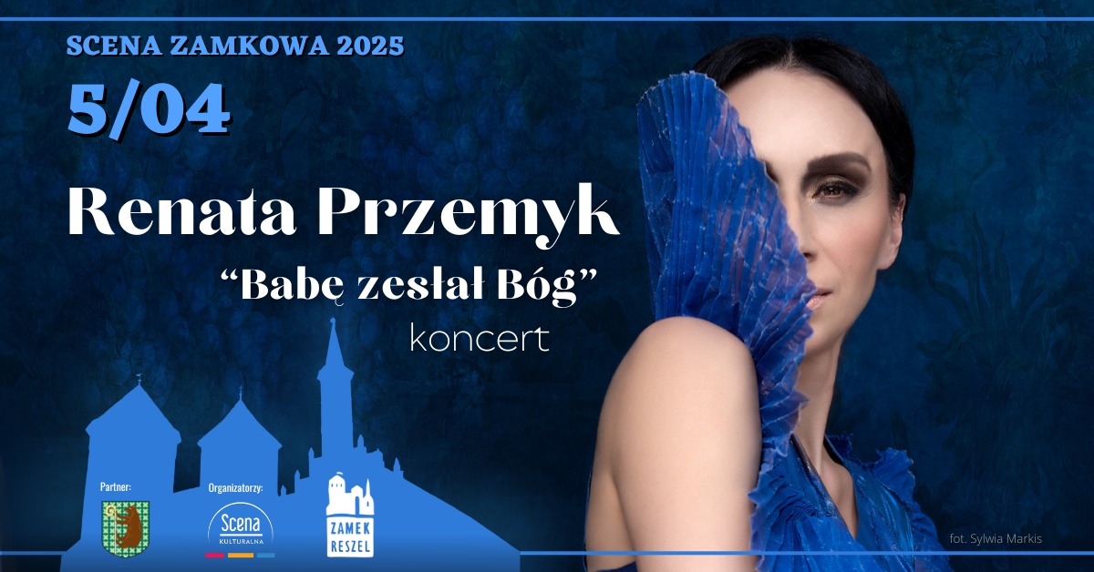 Plakat zapraszający w sobotę 5 kwietnia 2025 r. do Reszla na Koncert Renaty Przemyk „Babę zesłał Bóg” Zamek Reszel 2025.