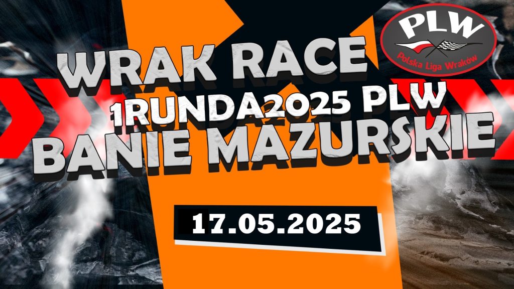 Plakat zapraszający w sobotę 17 maja 2025 r. do miejscowości Banie Mazurskie w powiecie gołdapskim na Wyścig Wraków – Wyścig Wraków - 1 Runda 2025 PLW Banie Mazurskie k. Gołdapi 2025. 