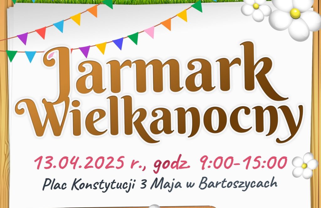 Plakat zapraszający w niedzielę 13 kwietnia 2025 r. do Bartoszyc na coroczny Jarmark Wielkanocny Bartoszyce 2025.