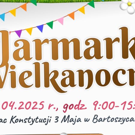 Plakat zapraszający w niedzielę 13 kwietnia 2025 r. do Bartoszyc na coroczny Jarmark Wielkanocny Bartoszyce 2025.