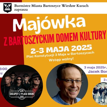 Plakat zapraszający w dniach 2-3 maja 2025 r. do Bartoszyc na Majówkę z Bartoszyckim Domem Kultury Bartoszyce 2025.