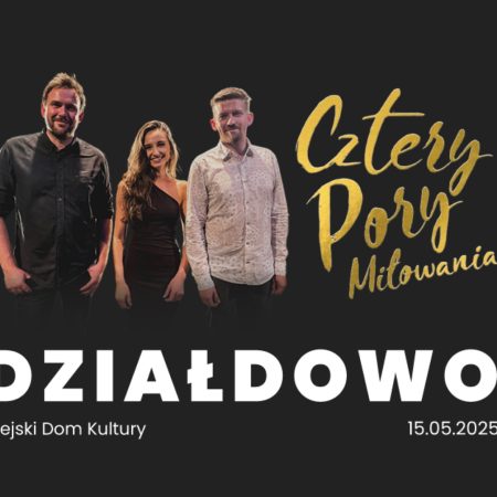 Plakat zapraszający w czwartek 15 maja 2025 r. do Działdowa na koncert zespołu Cztery Pory Miłowania Działdowo 2025.