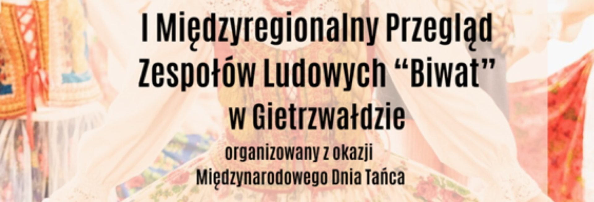 Plakat zapraszający w sobotę 26 kwietnia 2025 r. do Gietrzwałdu na pierwszą edycję Międzyregionalnego Przeglądu Zespołów Ludowych "Biwat" Gietrzwałd 2025.