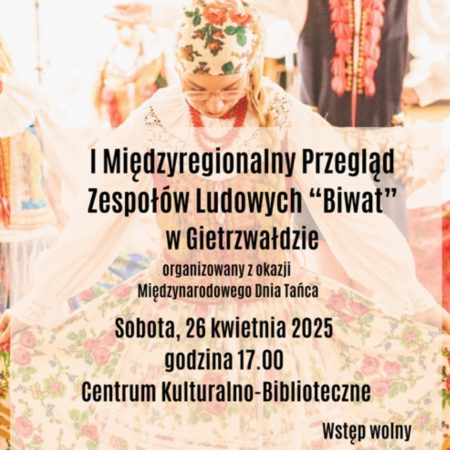 Plakat zapraszający w sobotę 26 kwietnia 2025 r. do Gietrzwałdu na pierwszą edycję Międzyregionalnego Przeglądu Zespołów Ludowych "Biwat" Gietrzwałd 2025.
