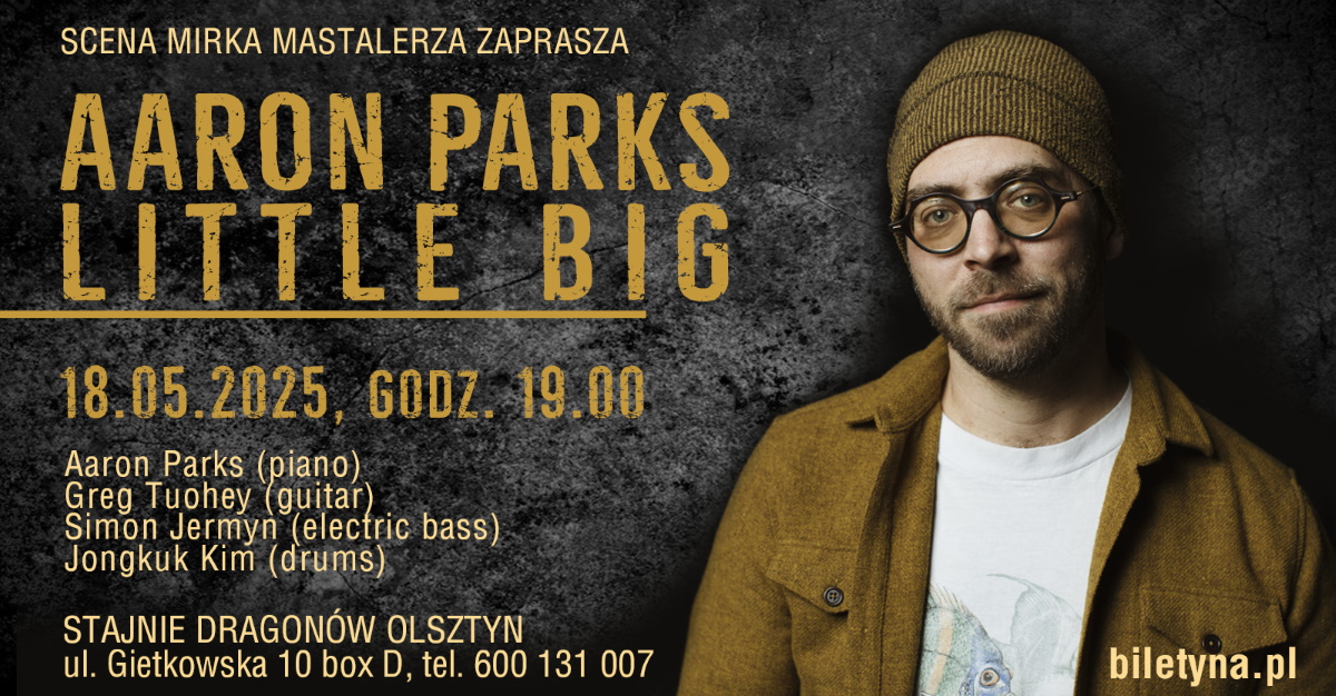 Plakat zapraszający w niedzielę 18 maja 2025 r. do Olsztyna na Koncert Aaron Parks Little Big - Scena Jazzowa Mirka Mastalerza Olsztyn 2025.