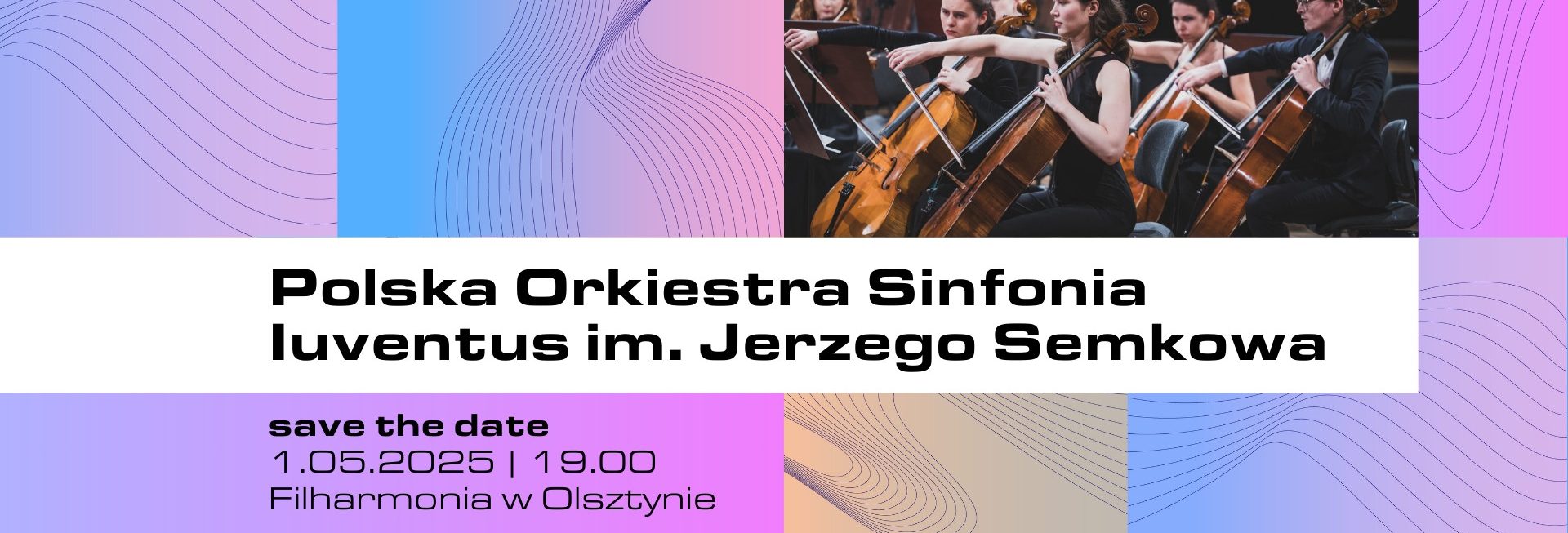 Plakat zapraszający w czwartek 1 maja 2025 r. do Olsztyna na Koncert Polskiej Orkiestry Sinfonia Iuventus Filharmonia Olsztyn 2025.