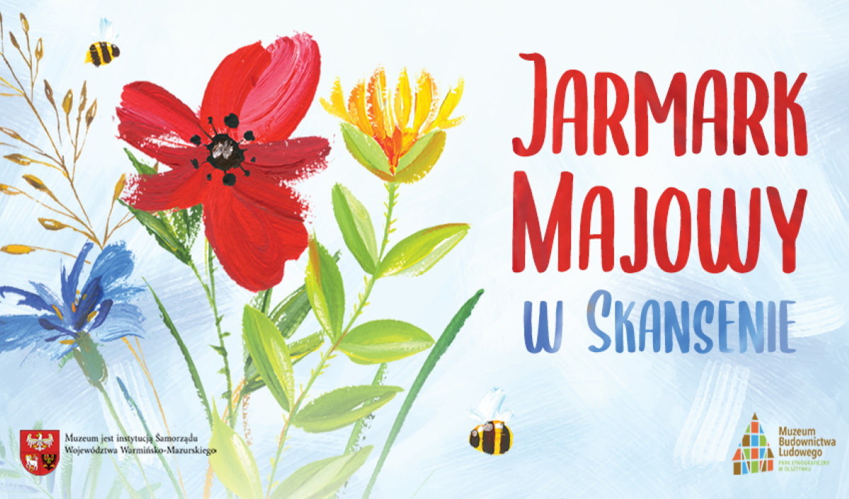 Plakat zapraszający w czwartek 1 maja 2025 r. do Muzeum Budownictwa Ludowego w Olsztynku na Majówkę w Skansenie - Jarmark Majowy w Skansenie Olsztynek 2025.