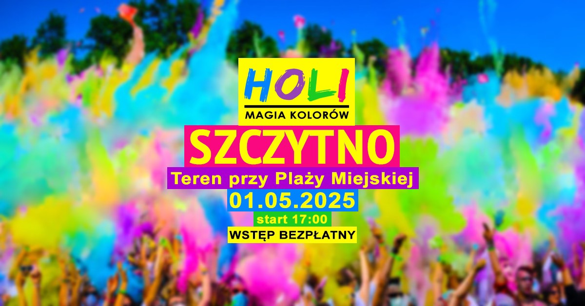 Plakat zapraszający w czwartek 1 maja 2025 r. do Szczytna na Kolor Fest Holi Magia Kolorów Szczytno 2025. 