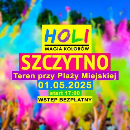 Plakat zapraszający w czwartek 1 maja 2025 r. do Szczytna na Kolor Fest Holi Magia Kolorów Szczytno 2025.