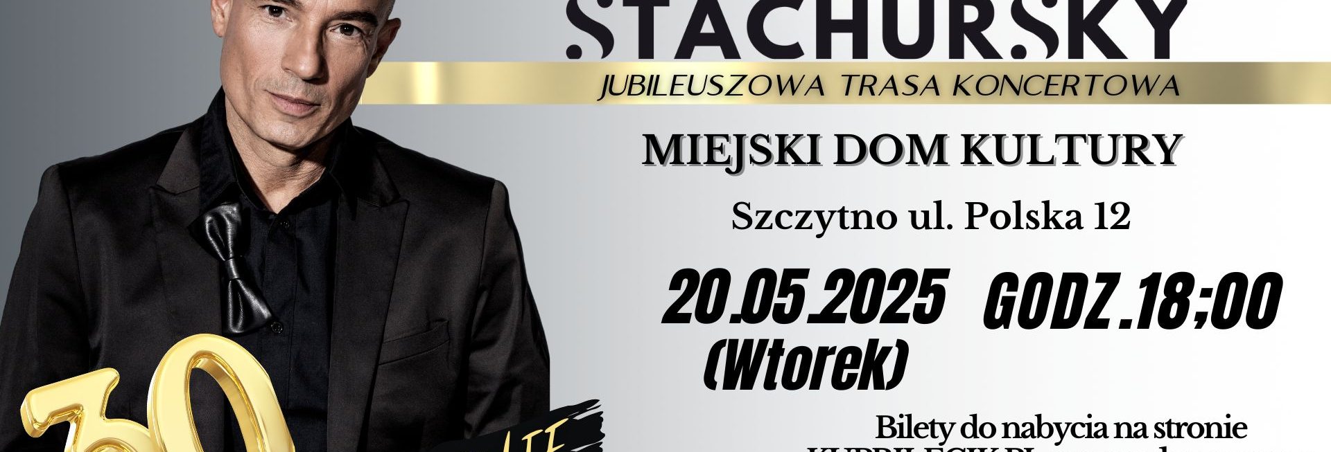 Plakat zapraszający we wtorek 20 maja 2025 r. do Szczytna na Koncert Jubileuszowy Jacka Stachurskiego Szczytno 2025.