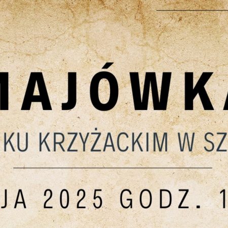 Plakat zapraszający w czwartek 1 maja 2025 r. do Szczytna na Majówkę na Zamku Krzyżackim w Szczytnie 2025.