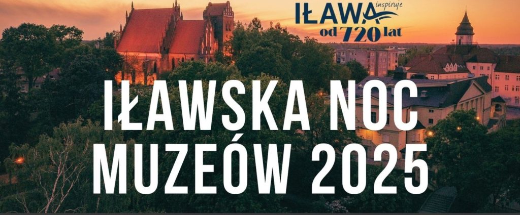 Plakat zapraszający w piątek 16 maja 2025 r. do Iławy na Iławską Noc Muzeów Iława 2025.