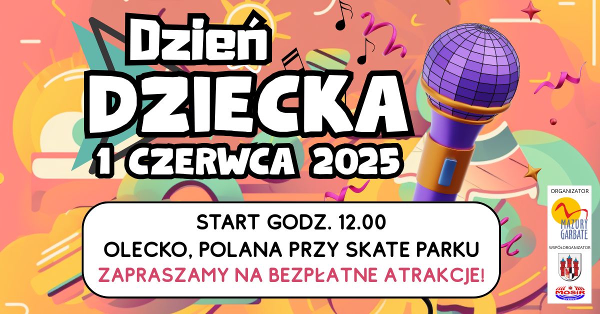 Plakat zapraszający w niedzielę 1 czerwca 2025 r. do Olecka na Dzień Dziecka w Olecku 2025.