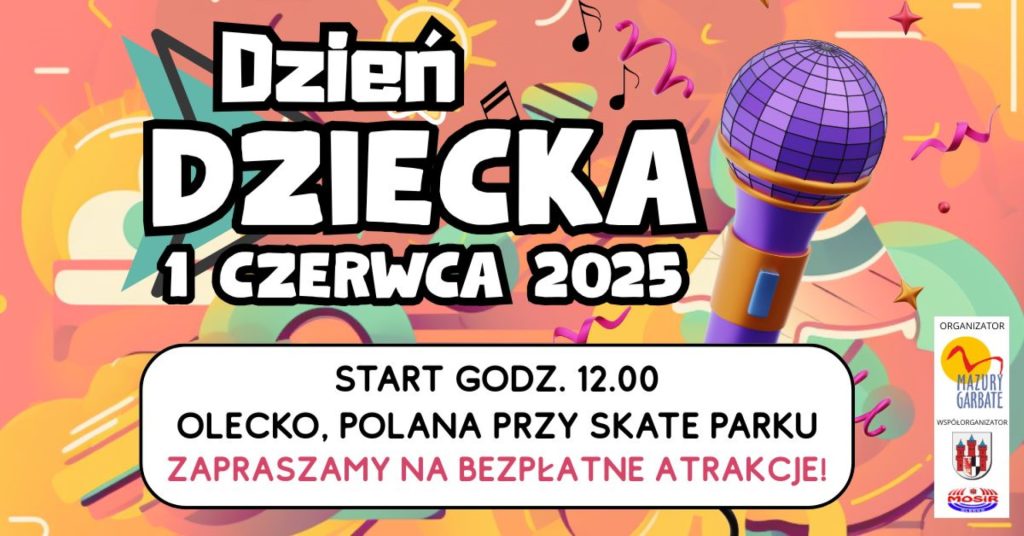 Plakat zapraszający w niedzielę 1 czerwca 2025 r. do Olecka na Dzień Dziecka w Olecku 2025.