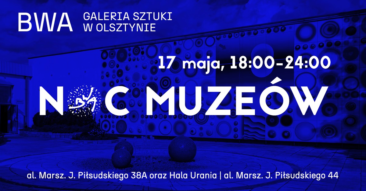 Plakat zapraszający w sobotę 17 maja 2025 r. do Olsztyna na Noc Muzeów w BWA Galerii Sztuki w Olsztynie 2025. 
