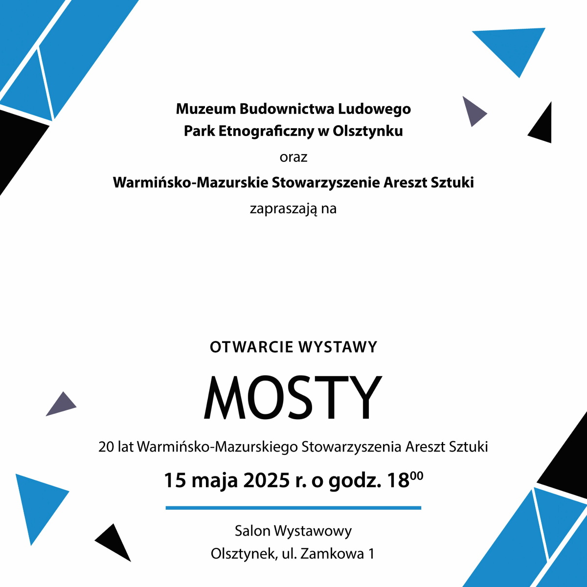 Plakat zapraszający w czwartek 15 maja 2025 r. do Olsztynka na Wernisaż Wystawy „MOSTY” – 20 lat Warmińsko-Mazurskiego Stowarzyszenia Areszt Sztuki! Olsztynek 2025.