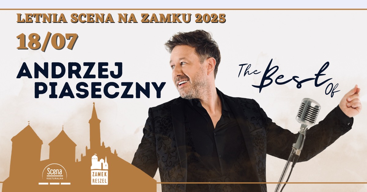 Plakat zapraszający w piątek 18 lipca 2025 r. do Reszla na koncert „The Best Of" Andrzej Piaseczny Zamek Reszel 2025.