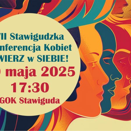 Plakat zapraszający w piątek 30 maja 2025 r. do Stawigudy na Stawigudzką Konferencję Kobiet "Uwierz w Siebie" Stawiguda 2025.