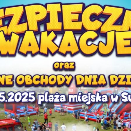 Plakat zapraszający w sobotę 31 maja 2025 r. do miejscowości Susz na Festyn Bezpieczne Wakacje - Dzień Dziecka Susz 2025.