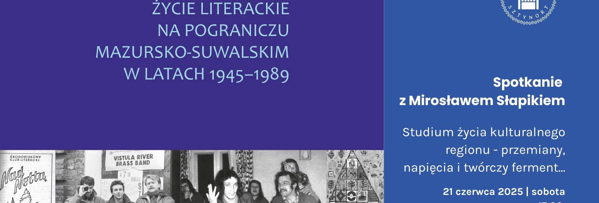 Plakat zapraszający w sobotę 21 czerwca 2025 r. do Sztynortu na Spotkanie z Mirosławem Słapikiem "Studium życia kulturalnego w regionie" Memuaku Sztynort 2025.