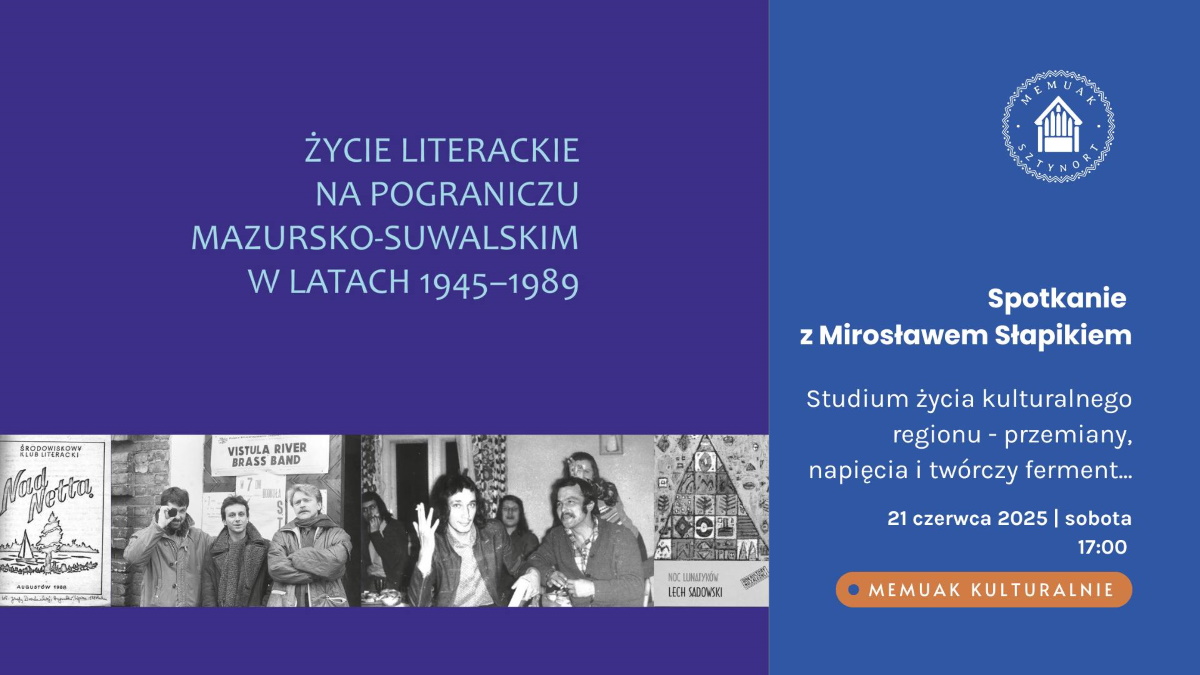 Plakat zapraszający w sobotę 21 czerwca 2025 r. do Sztynortu na Spotkanie z Mirosławem Słapikiem "Studium życia kulturalnego w regionie" Memuaku Sztynort 2025.