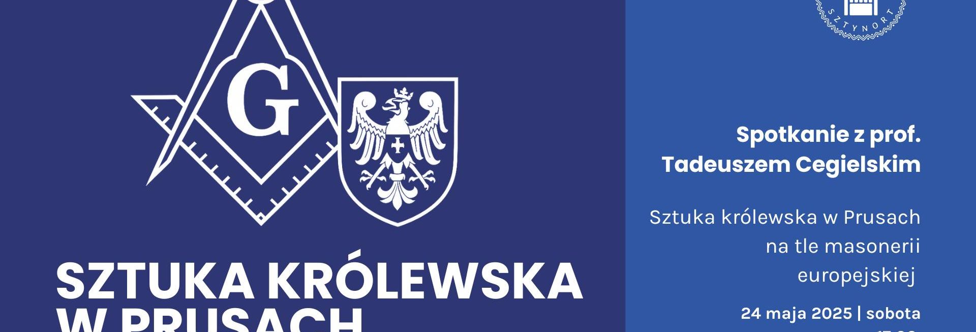 Plakat zapraszający w piątek 24 maja 2025 r. do Sztynortu na spotkanie z prof. Tadeuszem Cegielskim "Tajemnice wolnomularzy, władców i artystów" Memuaku Sztynort 2025.