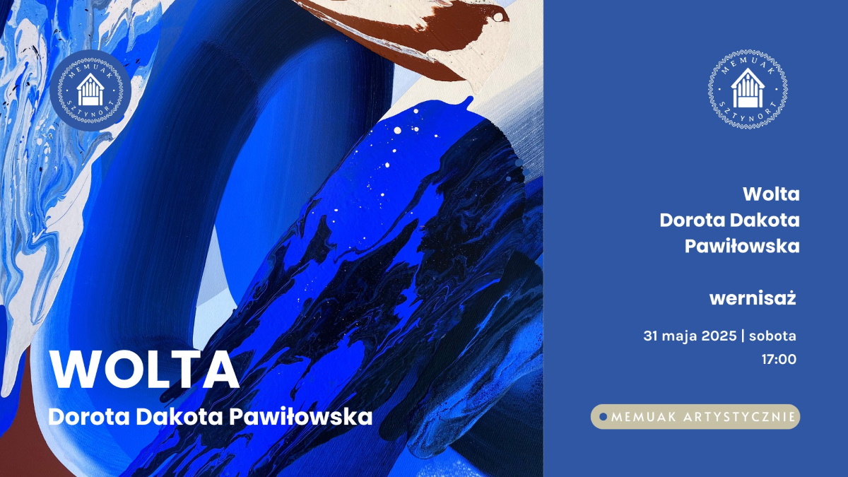 Plakat zapraszający w sobotę 31 maja 2025 r. do Sztynortu na Wernisaż wystawy Doroty Dakoty Pawiłowskiej "Wolta" Memuaku Sztynort 2025