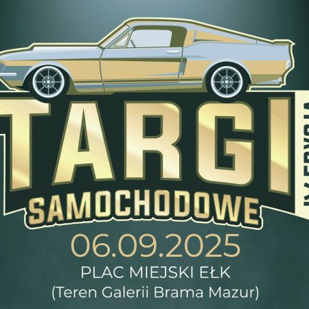 Plakat zapraszający w sobotę 6 września 2025 r. do Ełku na Targi Samochodowe Ełk 2025. 