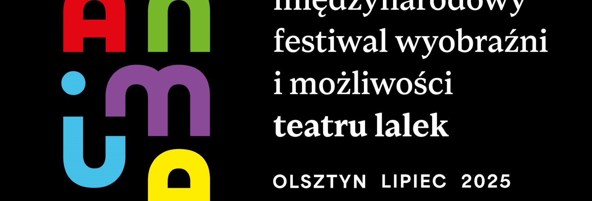 Plakat zapraszający do Olsztyna na ANIMĘ Międzynarodowy Festiwal Wyobraźni i Możliwości Teatru Lalek Olsztyn 2025.
